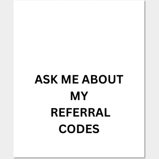 ask me about my referral codes Posters and Art